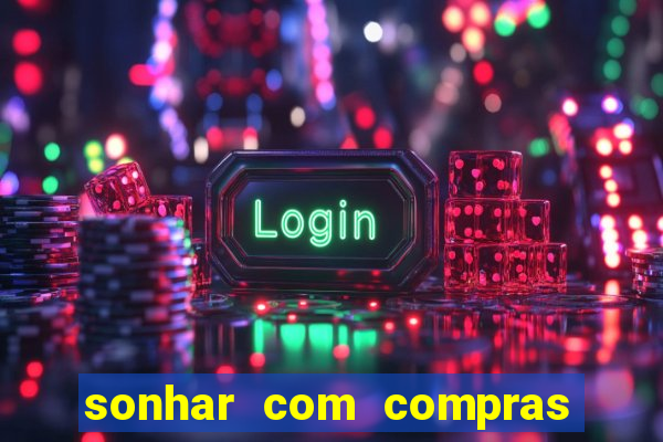 sonhar com compras no mercado